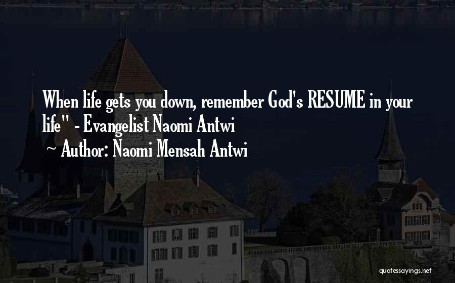 Naomi Mensah Antwi Quotes: When Life Gets You Down, Remember God's Resume In Your Life - Evangelist Naomi Antwi
