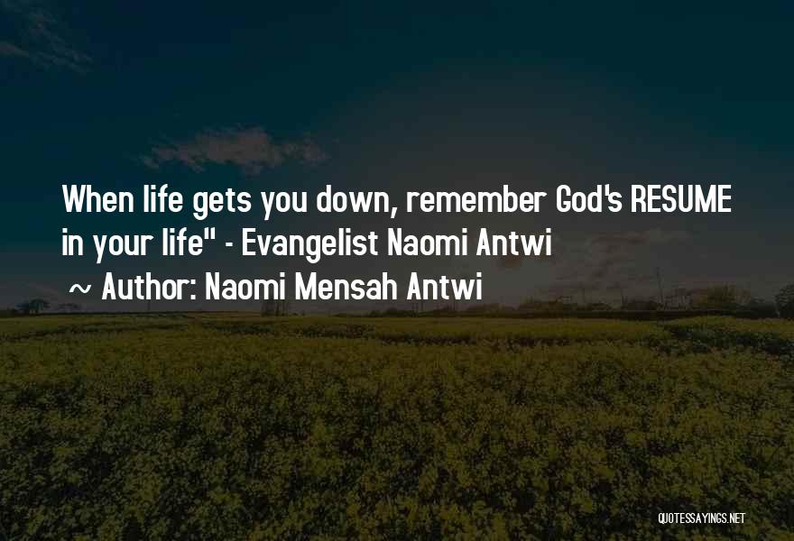 Naomi Mensah Antwi Quotes: When Life Gets You Down, Remember God's Resume In Your Life - Evangelist Naomi Antwi