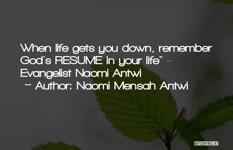 Naomi Mensah Antwi Quotes: When Life Gets You Down, Remember God's Resume In Your Life - Evangelist Naomi Antwi