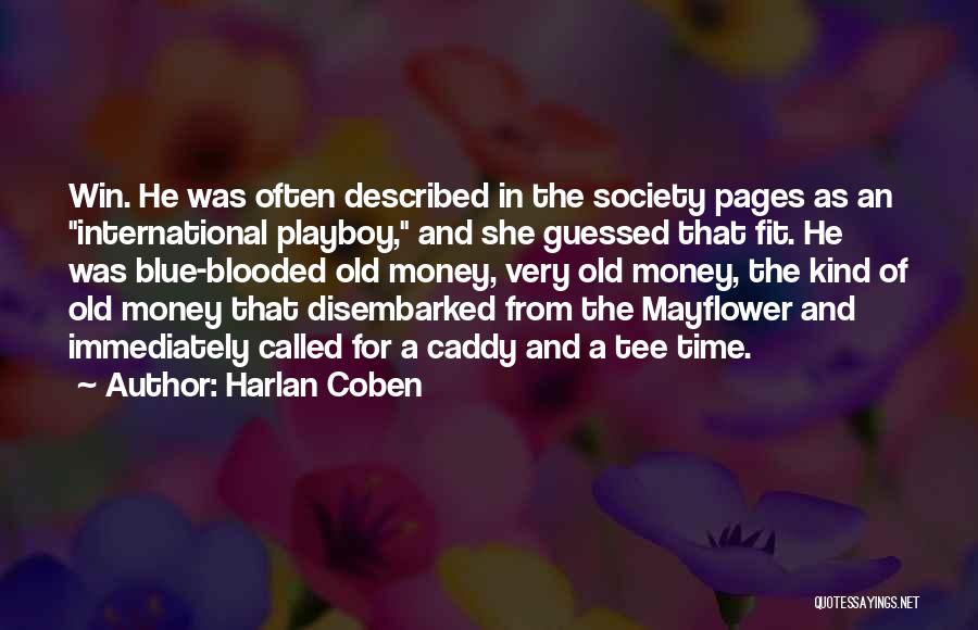 Harlan Coben Quotes: Win. He Was Often Described In The Society Pages As An International Playboy, And She Guessed That Fit. He Was