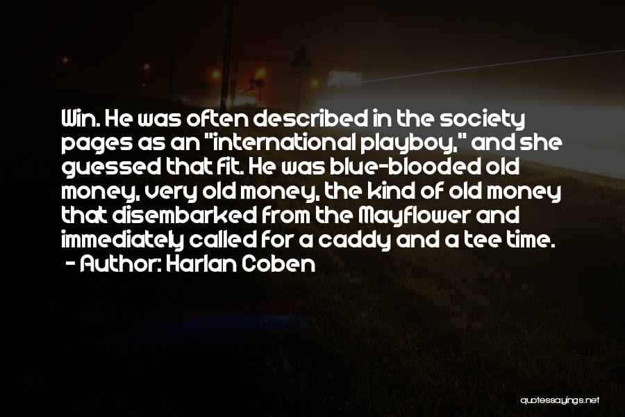 Harlan Coben Quotes: Win. He Was Often Described In The Society Pages As An International Playboy, And She Guessed That Fit. He Was