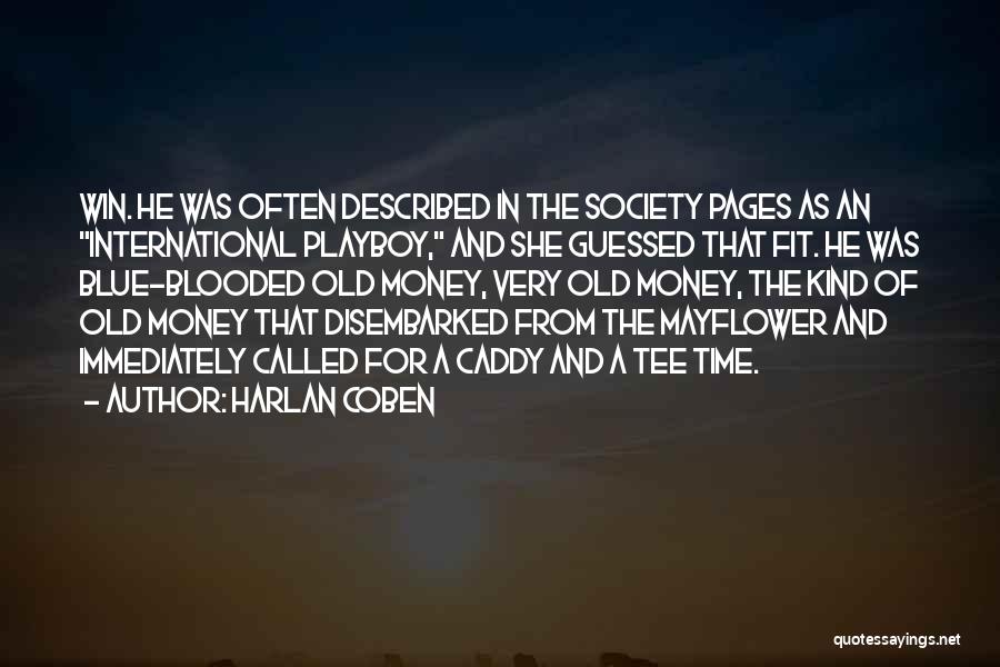 Harlan Coben Quotes: Win. He Was Often Described In The Society Pages As An International Playboy, And She Guessed That Fit. He Was