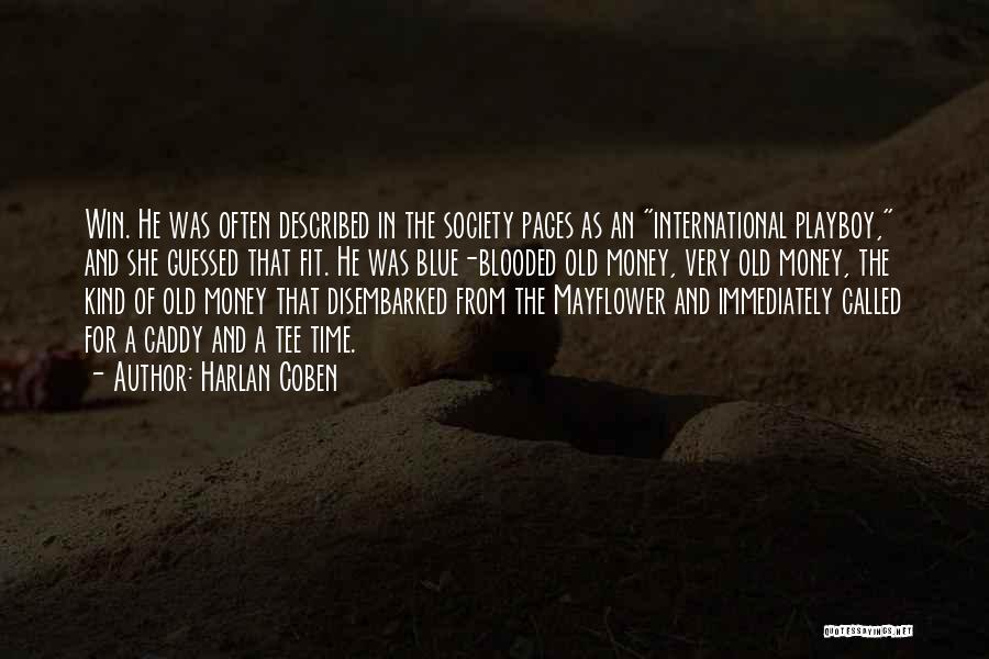 Harlan Coben Quotes: Win. He Was Often Described In The Society Pages As An International Playboy, And She Guessed That Fit. He Was