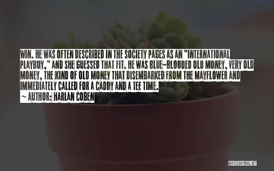 Harlan Coben Quotes: Win. He Was Often Described In The Society Pages As An International Playboy, And She Guessed That Fit. He Was