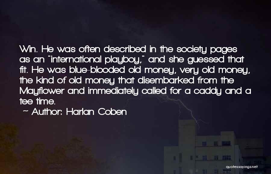 Harlan Coben Quotes: Win. He Was Often Described In The Society Pages As An International Playboy, And She Guessed That Fit. He Was