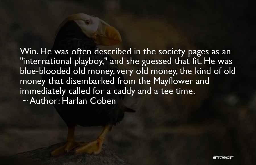 Harlan Coben Quotes: Win. He Was Often Described In The Society Pages As An International Playboy, And She Guessed That Fit. He Was