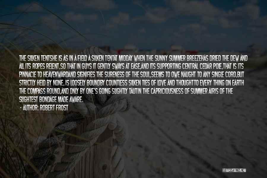 Robert Frost Quotes: The Silken Tentshe Is As In A Field A Silken Tentat Midday When The Sunny Summer Breezehas Dried The Dew