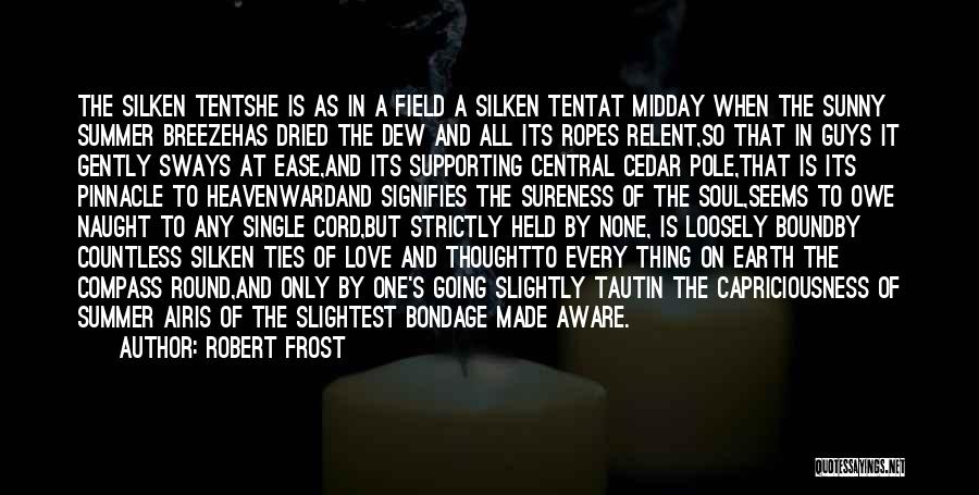 Robert Frost Quotes: The Silken Tentshe Is As In A Field A Silken Tentat Midday When The Sunny Summer Breezehas Dried The Dew