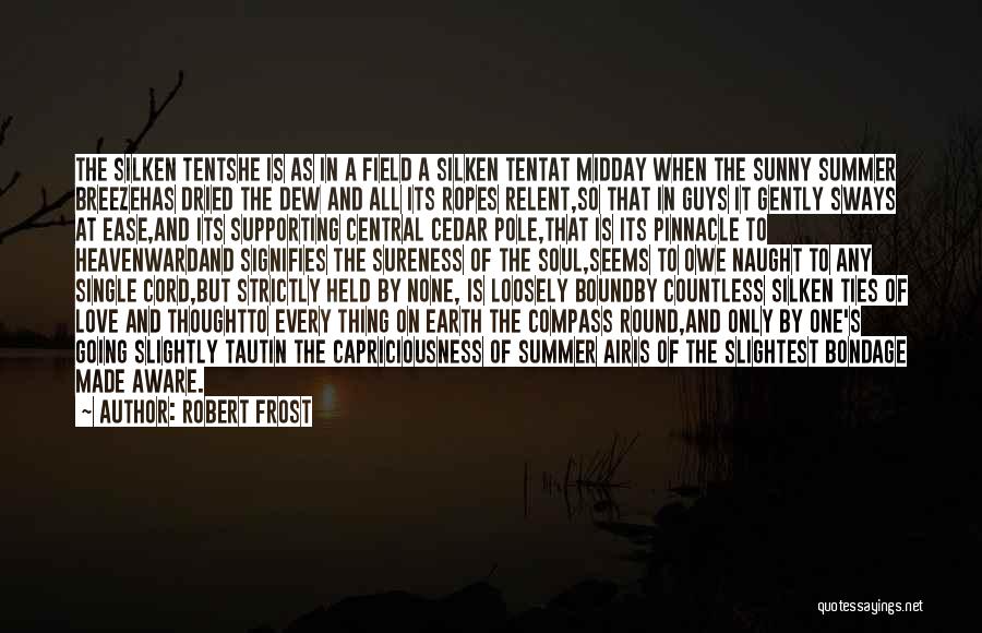Robert Frost Quotes: The Silken Tentshe Is As In A Field A Silken Tentat Midday When The Sunny Summer Breezehas Dried The Dew