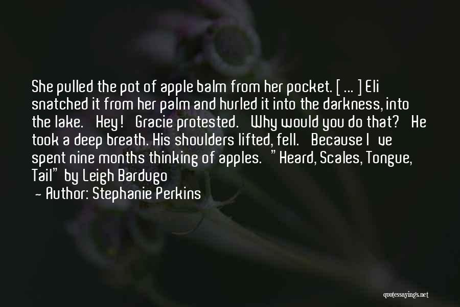 Stephanie Perkins Quotes: She Pulled The Pot Of Apple Balm From Her Pocket. [ ... ] Eli Snatched It From Her Palm And