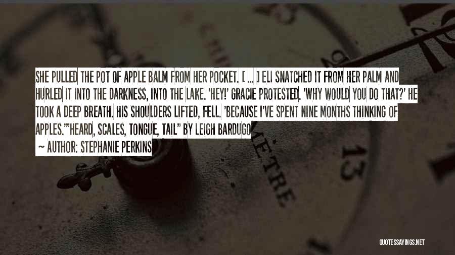 Stephanie Perkins Quotes: She Pulled The Pot Of Apple Balm From Her Pocket. [ ... ] Eli Snatched It From Her Palm And
