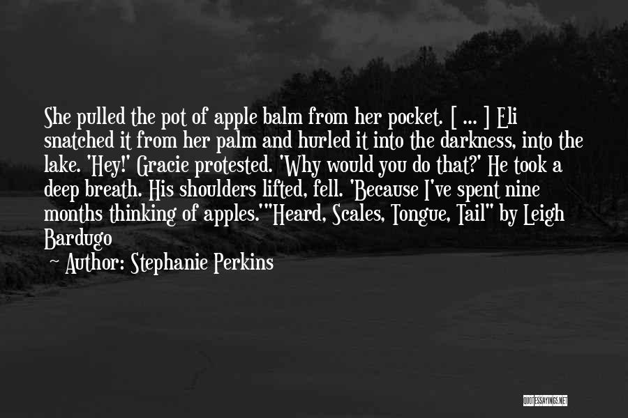 Stephanie Perkins Quotes: She Pulled The Pot Of Apple Balm From Her Pocket. [ ... ] Eli Snatched It From Her Palm And