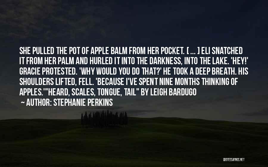 Stephanie Perkins Quotes: She Pulled The Pot Of Apple Balm From Her Pocket. [ ... ] Eli Snatched It From Her Palm And
