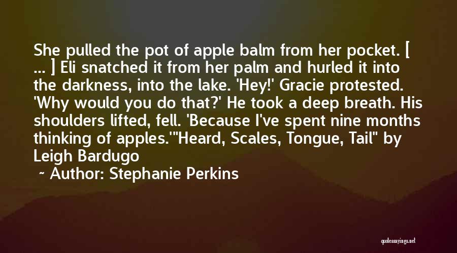 Stephanie Perkins Quotes: She Pulled The Pot Of Apple Balm From Her Pocket. [ ... ] Eli Snatched It From Her Palm And
