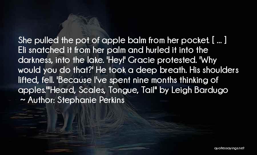Stephanie Perkins Quotes: She Pulled The Pot Of Apple Balm From Her Pocket. [ ... ] Eli Snatched It From Her Palm And