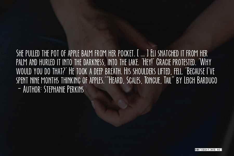 Stephanie Perkins Quotes: She Pulled The Pot Of Apple Balm From Her Pocket. [ ... ] Eli Snatched It From Her Palm And