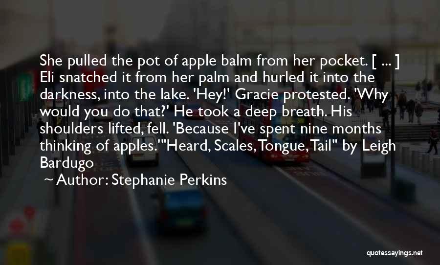 Stephanie Perkins Quotes: She Pulled The Pot Of Apple Balm From Her Pocket. [ ... ] Eli Snatched It From Her Palm And
