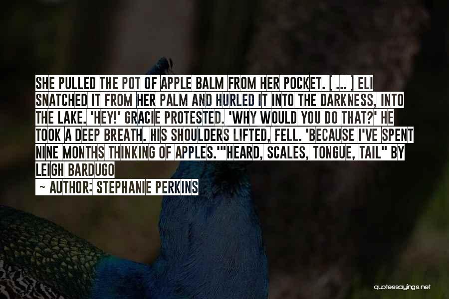 Stephanie Perkins Quotes: She Pulled The Pot Of Apple Balm From Her Pocket. [ ... ] Eli Snatched It From Her Palm And