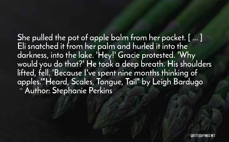 Stephanie Perkins Quotes: She Pulled The Pot Of Apple Balm From Her Pocket. [ ... ] Eli Snatched It From Her Palm And