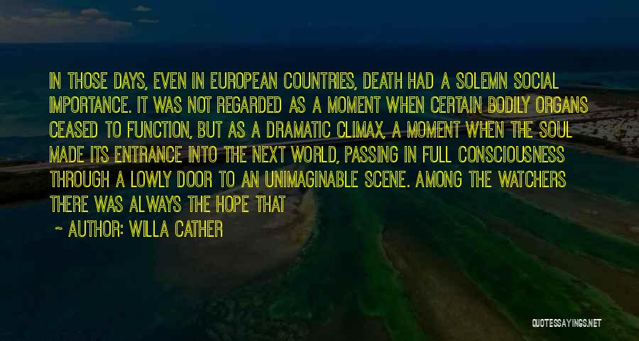 Willa Cather Quotes: In Those Days, Even In European Countries, Death Had A Solemn Social Importance. It Was Not Regarded As A Moment