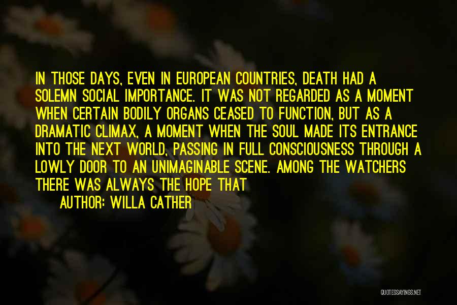 Willa Cather Quotes: In Those Days, Even In European Countries, Death Had A Solemn Social Importance. It Was Not Regarded As A Moment