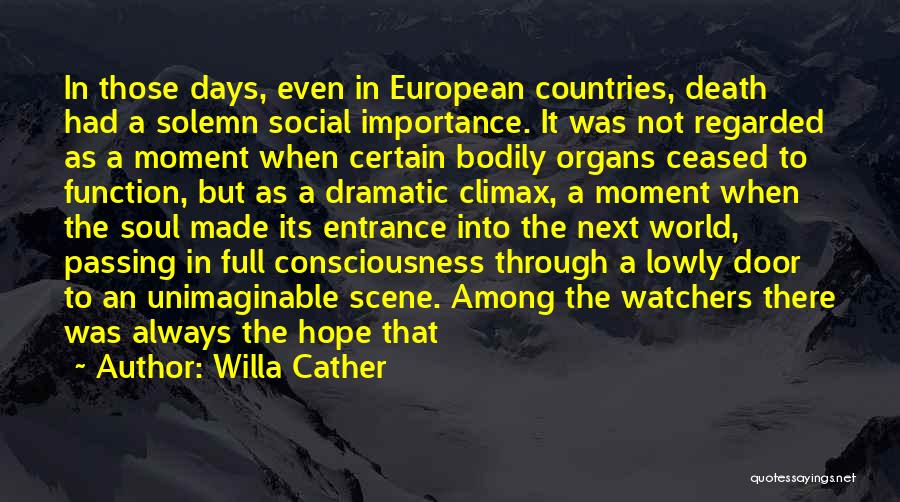 Willa Cather Quotes: In Those Days, Even In European Countries, Death Had A Solemn Social Importance. It Was Not Regarded As A Moment