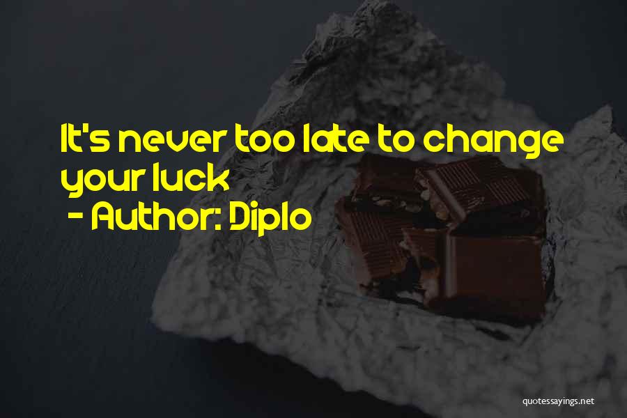 Diplo Quotes: It's Never Too Late To Change Your Luck