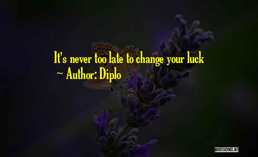 Diplo Quotes: It's Never Too Late To Change Your Luck