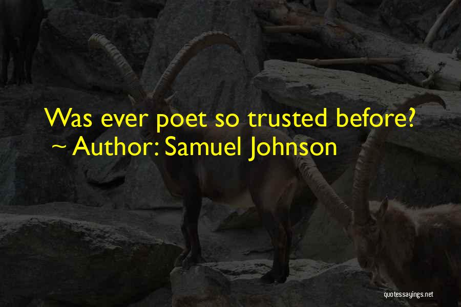 Samuel Johnson Quotes: Was Ever Poet So Trusted Before?