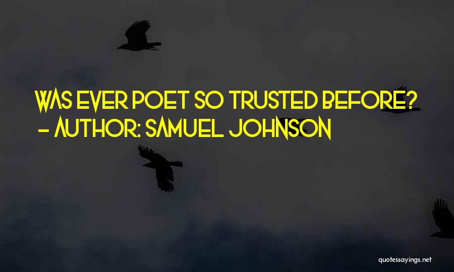 Samuel Johnson Quotes: Was Ever Poet So Trusted Before?