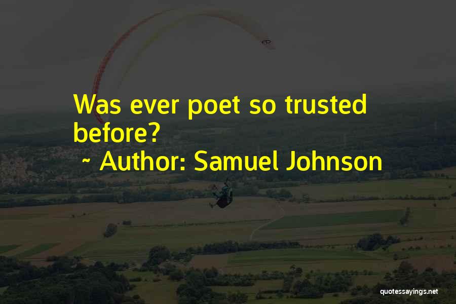 Samuel Johnson Quotes: Was Ever Poet So Trusted Before?