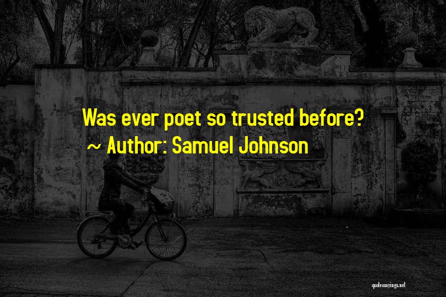 Samuel Johnson Quotes: Was Ever Poet So Trusted Before?