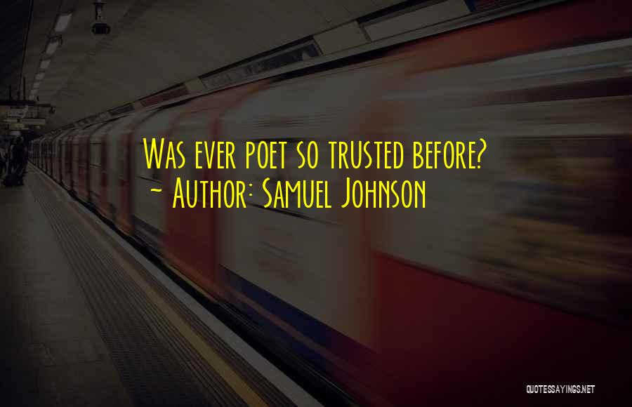 Samuel Johnson Quotes: Was Ever Poet So Trusted Before?