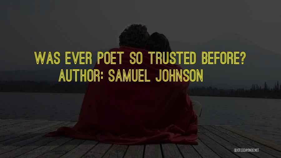 Samuel Johnson Quotes: Was Ever Poet So Trusted Before?