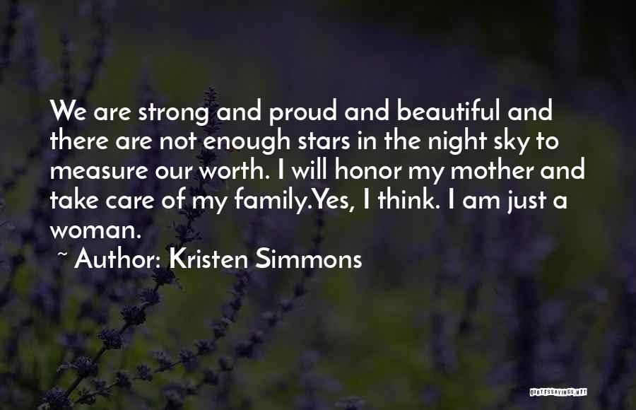 Kristen Simmons Quotes: We Are Strong And Proud And Beautiful And There Are Not Enough Stars In The Night Sky To Measure Our