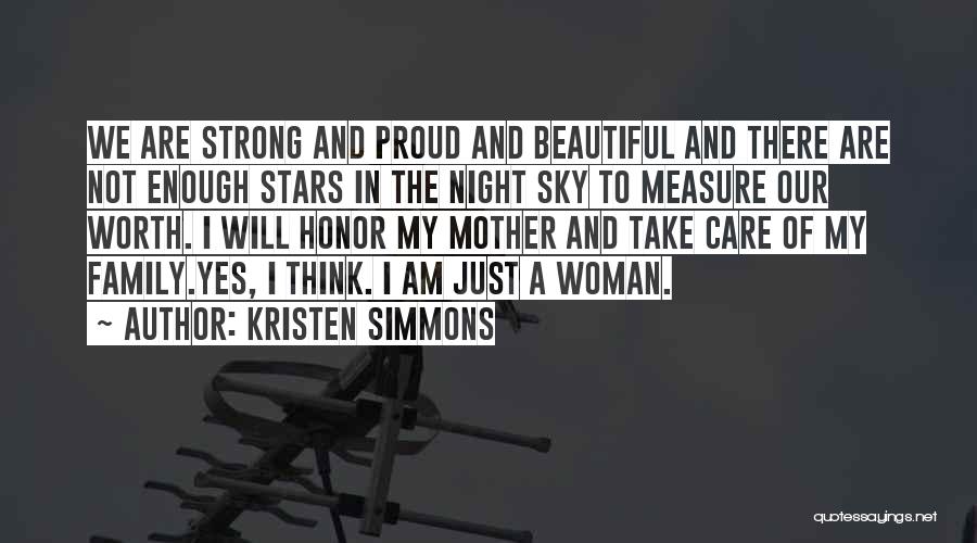 Kristen Simmons Quotes: We Are Strong And Proud And Beautiful And There Are Not Enough Stars In The Night Sky To Measure Our