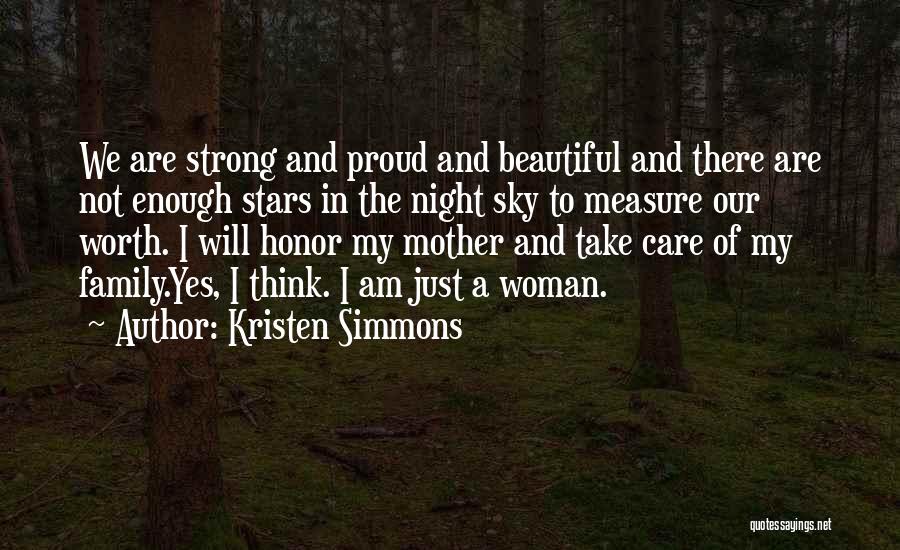 Kristen Simmons Quotes: We Are Strong And Proud And Beautiful And There Are Not Enough Stars In The Night Sky To Measure Our