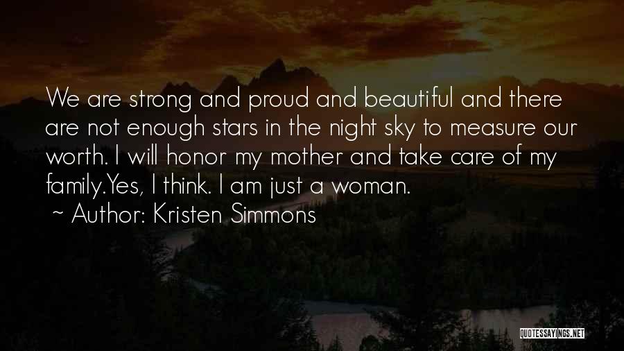 Kristen Simmons Quotes: We Are Strong And Proud And Beautiful And There Are Not Enough Stars In The Night Sky To Measure Our