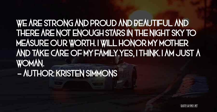 Kristen Simmons Quotes: We Are Strong And Proud And Beautiful And There Are Not Enough Stars In The Night Sky To Measure Our