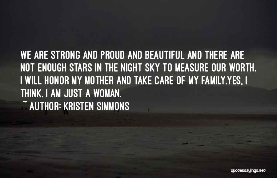 Kristen Simmons Quotes: We Are Strong And Proud And Beautiful And There Are Not Enough Stars In The Night Sky To Measure Our