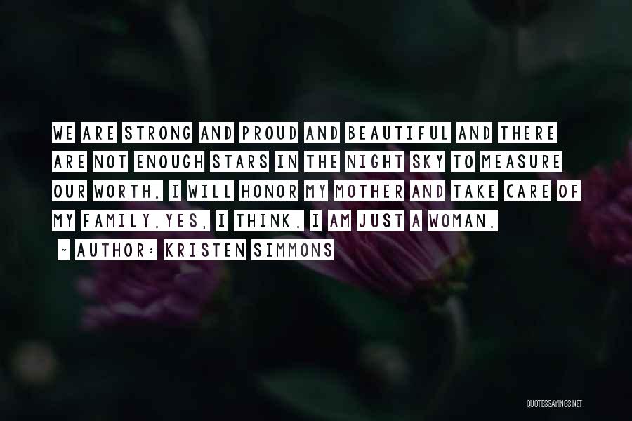 Kristen Simmons Quotes: We Are Strong And Proud And Beautiful And There Are Not Enough Stars In The Night Sky To Measure Our