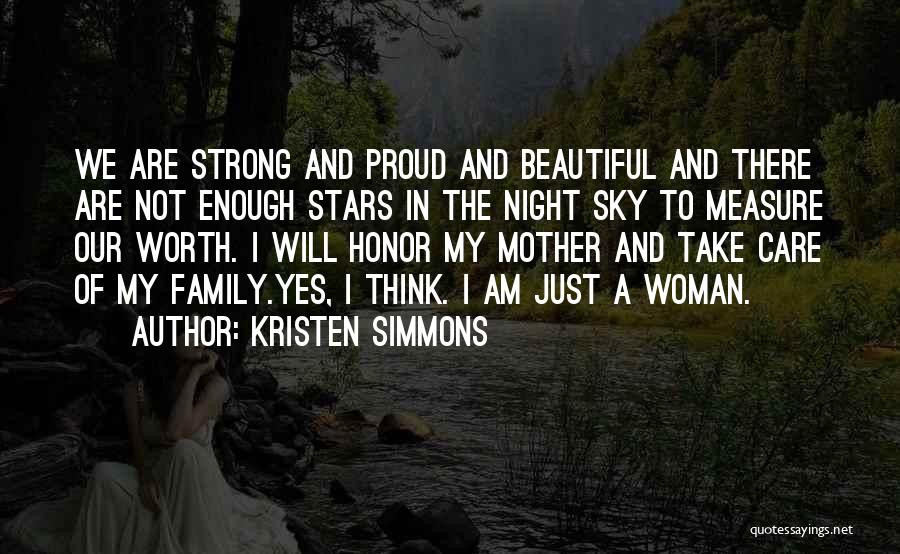 Kristen Simmons Quotes: We Are Strong And Proud And Beautiful And There Are Not Enough Stars In The Night Sky To Measure Our