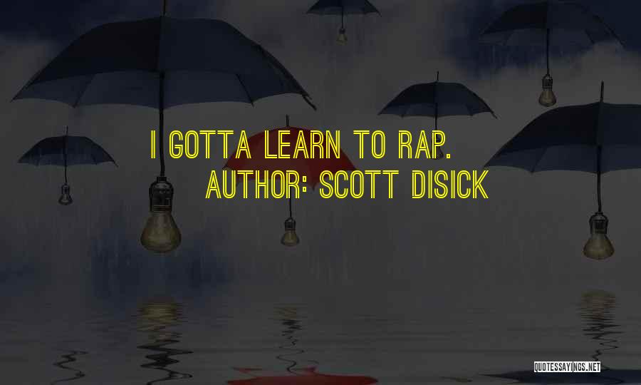 Scott Disick Quotes: I Gotta Learn To Rap.