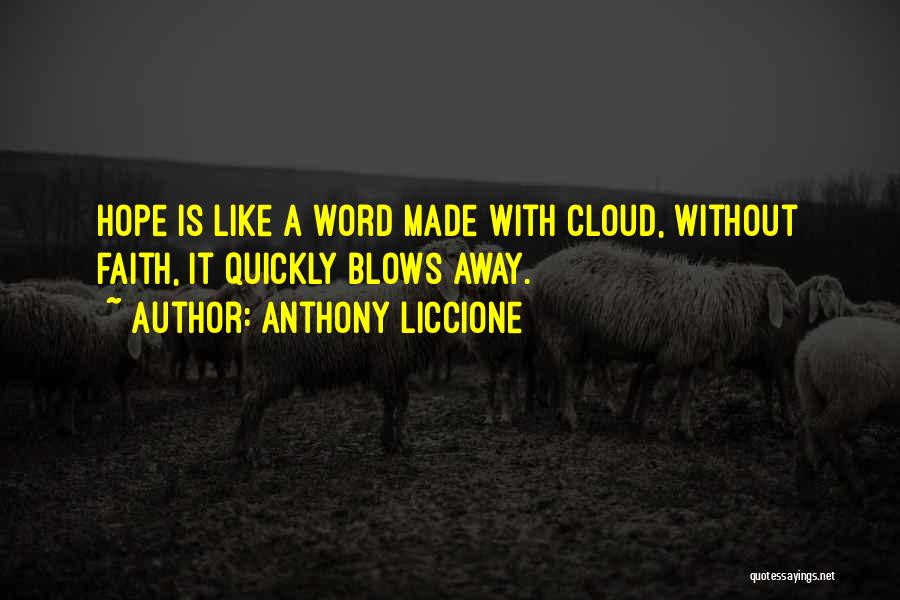 Anthony Liccione Quotes: Hope Is Like A Word Made With Cloud, Without Faith, It Quickly Blows Away.