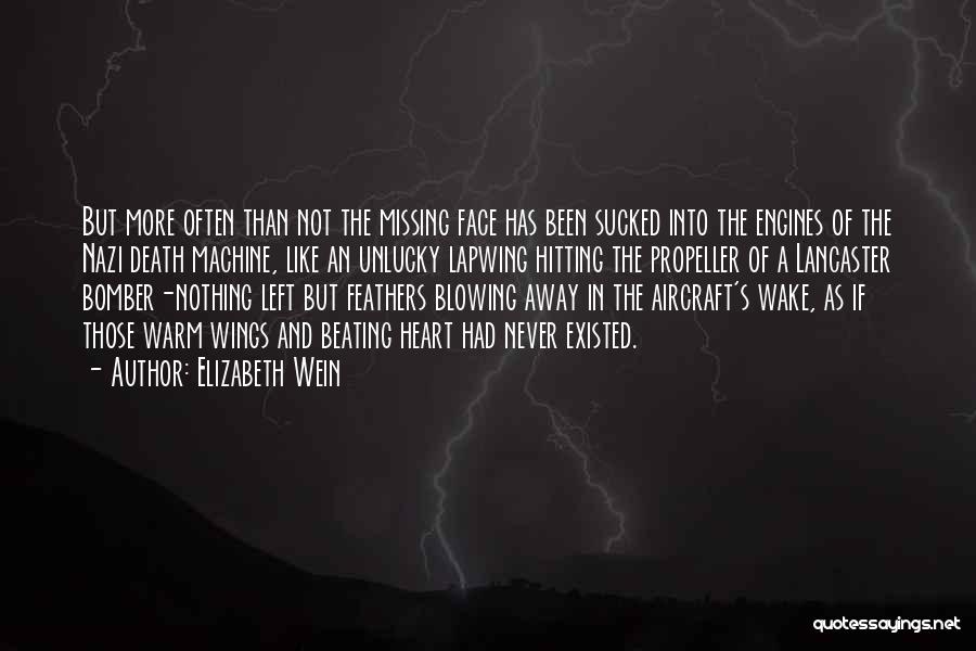 Elizabeth Wein Quotes: But More Often Than Not The Missing Face Has Been Sucked Into The Engines Of The Nazi Death Machine, Like