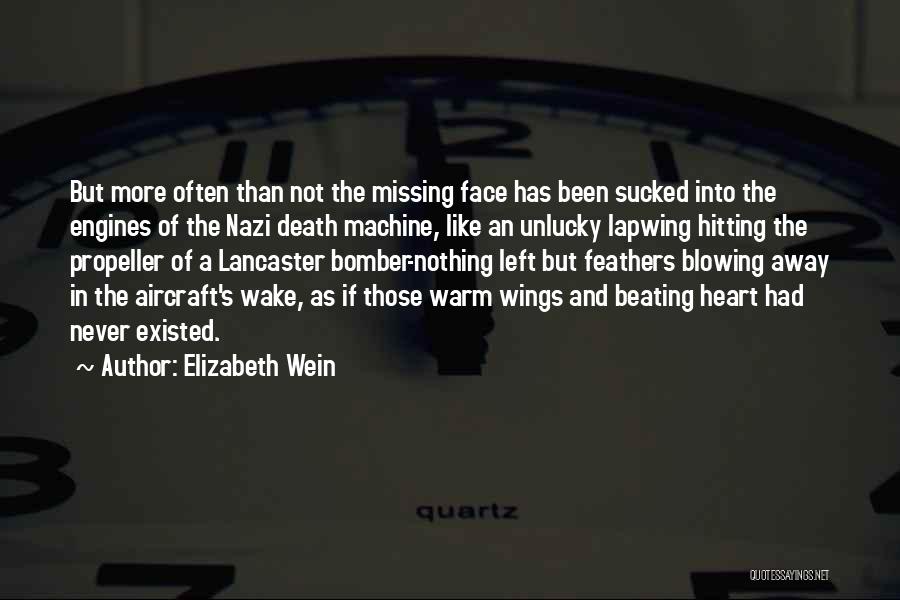 Elizabeth Wein Quotes: But More Often Than Not The Missing Face Has Been Sucked Into The Engines Of The Nazi Death Machine, Like