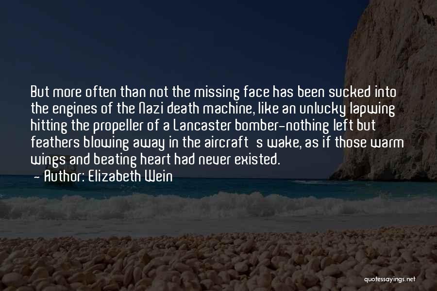 Elizabeth Wein Quotes: But More Often Than Not The Missing Face Has Been Sucked Into The Engines Of The Nazi Death Machine, Like