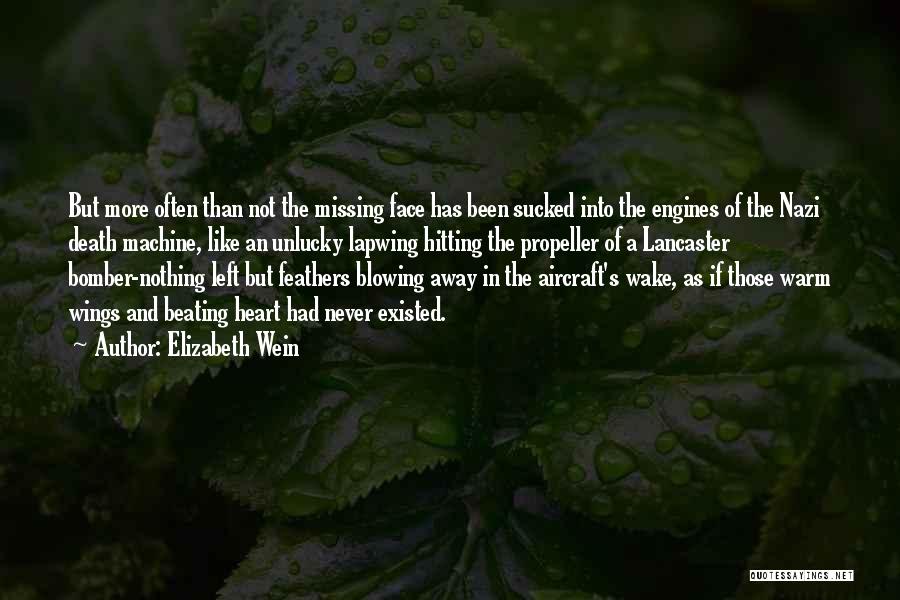 Elizabeth Wein Quotes: But More Often Than Not The Missing Face Has Been Sucked Into The Engines Of The Nazi Death Machine, Like