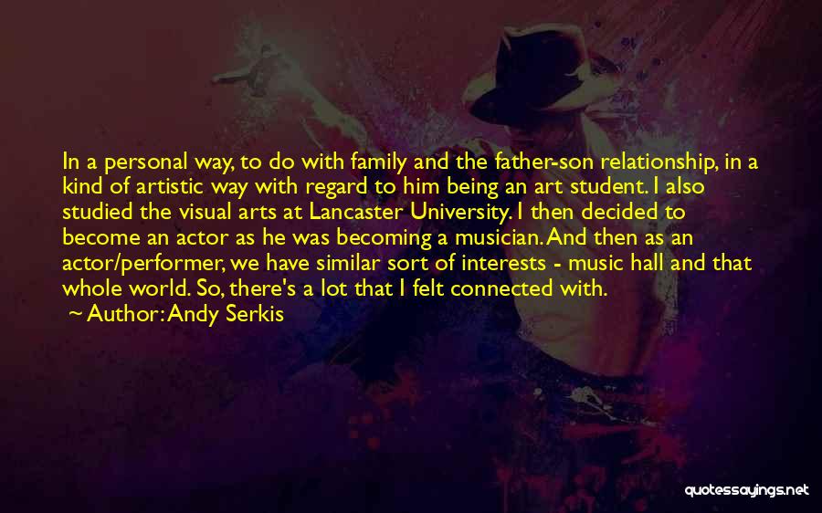Andy Serkis Quotes: In A Personal Way, To Do With Family And The Father-son Relationship, In A Kind Of Artistic Way With Regard
