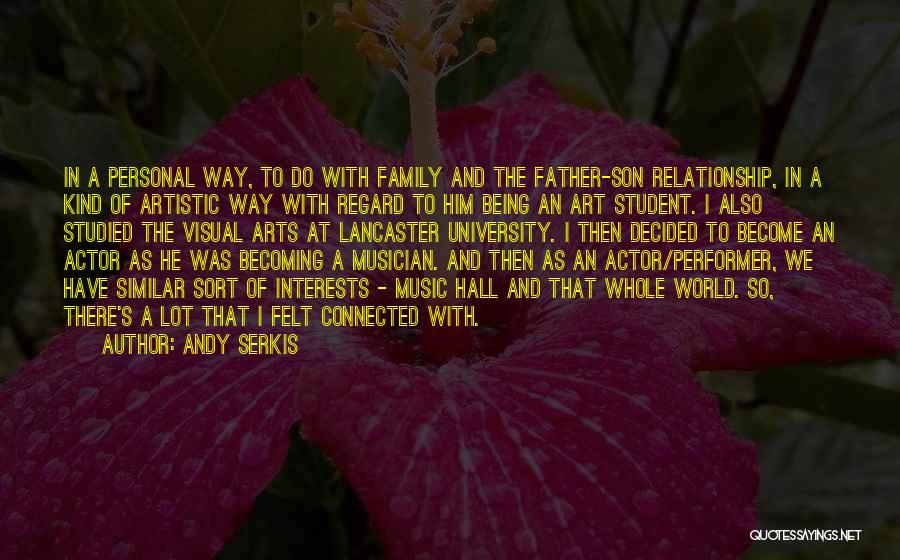 Andy Serkis Quotes: In A Personal Way, To Do With Family And The Father-son Relationship, In A Kind Of Artistic Way With Regard